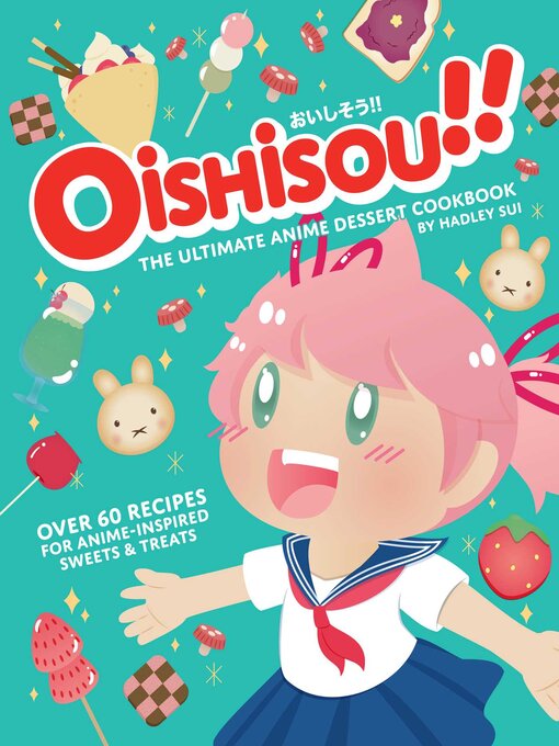 Title details for Oishisou!! the Ultimate Anime Dessert Cookbook by Hadley Sui - Wait list